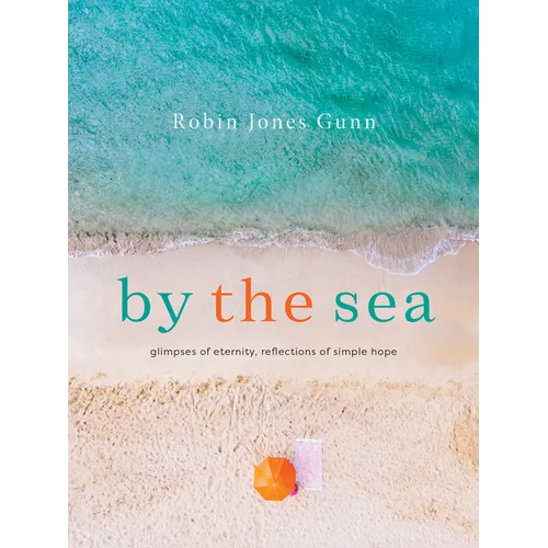 By the Sea: Glimpses of Eternity, Reflections of Simple Hope - Hardcover