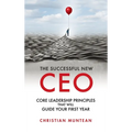 Successful New CEO: The Core Leadership Principles That Will Guide Your First Year - Hardcover