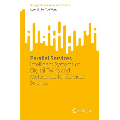 Parallel Services: Intelligent Systems of Digital Twins and Metaverses for Services Science - Paperback