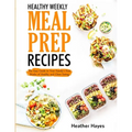 Healthy Weekly Meal Prep Recipes: The Easy Guide to Your Family's First 4 Weeks of Healthy and Clean Eating - Paperback