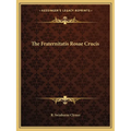 The Fraternitatis Rosae Crucis - Paperback