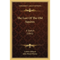 The Last Of The Old Squires: A Sketch (1861) - Paperback
