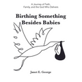 Birthing Something Besides Babies - Paperback