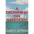 A Drowning on Nantucket: A Fast-paced Thriller Brimming with Intrigue and Betrayal - Paperback