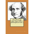 On Liberty by: John Stuart Mill. ( philosophical work ) - Paperback