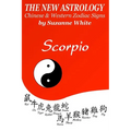 The New Astrology Scorpio Chinese and Western Zodiac Signs: The New Astrology by Sun Signs - Paperback