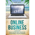 Online Business: 3 Manuscripts - Passive Income Ideas, Amazon FBA for Beginners, Affiliate Marketing - Paperback