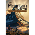 The Mountain In You: Stories and Poetry That Inspire Hope and Purpose for Living - Paperback