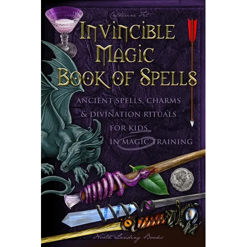 Invincible Magic Book of Spells: Ancient Spells, Charms and Divination Rituals for Kids in Magic Training - Paperback