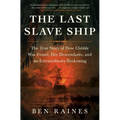 The Last Slave Ship: The True Story of How Clotilda Was Found, Her Descendants, and an Extraordinary Reckoning - Paperback