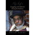 My Life Struggling with Addiction During the Pandemic - Paperback