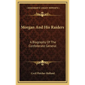 Morgan And His Raiders: A Biography Of The Confederate General - Hardcover
