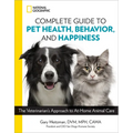 National Geographic Complete Guide to Pet Health, Behavior, and Happiness: The Veterinarian's Approach to At-Home Animal Care - Paperback