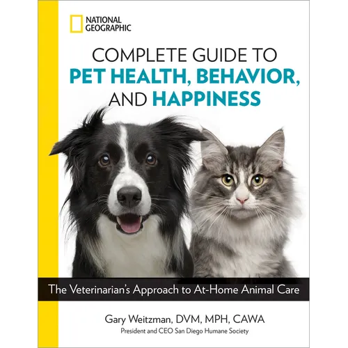 National Geographic Complete Guide to Pet Health, Behavior, and Happiness: The Veterinarian's Approach to At-Home Animal Care - Paperback