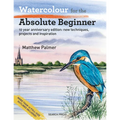Watercolour for the Absolute Beginner: 10 Year Anniversary Edition: New Techniques, Projects and Inspiration with Full-Size Outlines - Paperback
