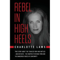 Rebel in High Heels: True story about the fearless mom who battled-and defeated-the kingpin of revenge porn and the dangerous forces of conformity - Paperback