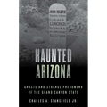 Haunted Arizona: Ghosts and Strange Phenomena of the Grand Canyon State - Paperback