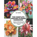 The Complete Crochet Flower Handbook: A Book of 200 Beautiful Blooms for Your Next Project - Paperback