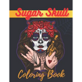 Sugar Skull Coloring Book: A Day of the Death Sugar Skulls Coloring Book With Big Skulls Designs Stress Reliving For Adults Relaxation - Paperback