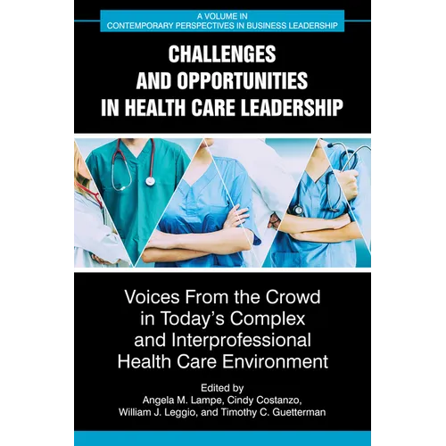 Challenges and Opportunities in Healthcare Leadership: Voices from the Crowd in Today's Complex and Interprofessional Healthcare Environment - Hardcover