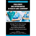 Challenges and Opportunities in Healthcare Leadership: Voices from the Crowd in Today's Complex and Interprofessional Healthcare Environment - Hardcover