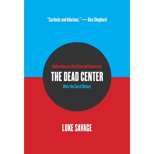 The Dead Center: Reflections on Liberalism and Democracy After the End of History - Paperback