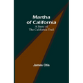 Martha of California: A Story of the California Trail - Paperback