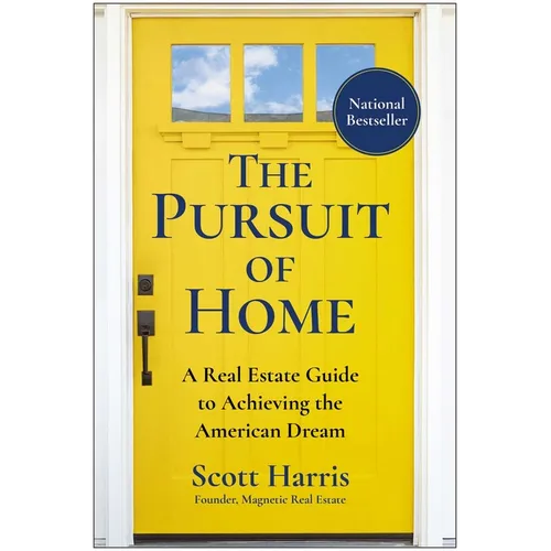 The Pursuit of Home: A Real Estate Guide to Achieving the American Dream - Hardcover