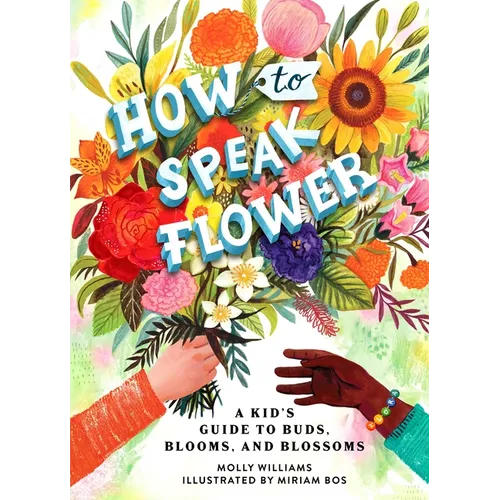 How to Speak Flower: A Kid's Guide to Buds, Blooms, and Blossoms - Hardcover