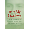 With My Own Eyes: A Lakota Woman Tells Her People's History - Paperback