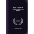 Some Account of Gothic Architecture in Spain - Hardcover