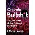 Cosmic Bullsh*t: A Guide to the Galaxy's Worst Life Hacks - Paperback