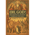 Oh, God! My Skeptical Journey Through the Bible - Paperback