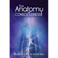 The Anatomy of Consciousness - Paperback