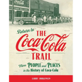 Return to the Coca-Cola Trail: More People and Places in the History of Coca-Cola - Paperback