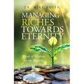 Managing Riches Towards Eternity: Words of Wisdom for the Wealthy - Paperback