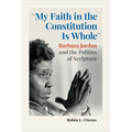 "My Faith in the Constitution Is Whole": Barbara Jordan and the Politics of Scripture - Paperback