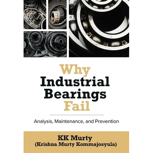 Why Industrial Bearings Fail: Analysis, Maintenance, and Prevention - Hardcover