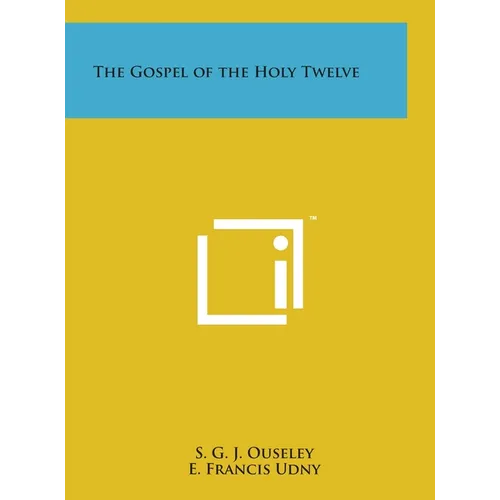 The Gospel of the Holy Twelve - Hardcover