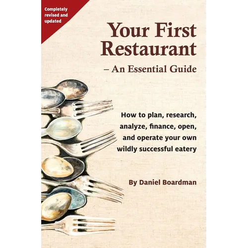 Your First Restaurant - An Essential Guide: How to plan, research, analyze, finance, open, and operate your own wildly-succesful eatery. - Paperback