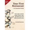 Your First Restaurant - An Essential Guide: How to plan, research, analyze, finance, open, and operate your own wildly-succesful eatery. - Paperback