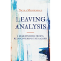 Leaving Analysis: A Year Finding Freud, Rediscovering the Sacred - Paperback