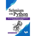 Selenium with Python - A Beginner's Guide: Get started with Selenium using Python as a programming language - Paperback