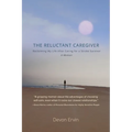 The Reluctant Caregiver: Reclaiming My Life After Caring for a Stroke Survivor - A Memoir - Paperback