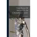 The Plea Of Insanity In Criminal Cases - Hardcover