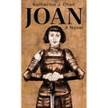 Joan: A Novel of Joan of Arc - Library Binding