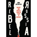 Rebel Russia: Dissent and Protest from the Tsars to Navalny - Hardcover