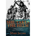 She Takes the Helm: Lessons in Grit from Alaska's Fishing Grounds - Paperback