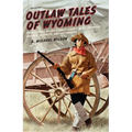 Outlaw Tales of Wyoming: True Stories Of The Cowboy State's Most Infamous Crooks, Culprits, And Cutthroats - Paperback