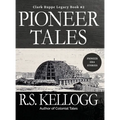 Pioneer Tales: Clark Ruppe Legacy, Book 2: Clark Ruppe Legacy, Book 2 - Hardcover